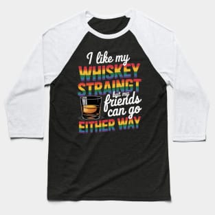 I Like My Whiskey Straight But My Friends Can Go Either Way Baseball T-Shirt